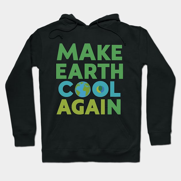 Make Earth Cool Again, Earth Day Design Hoodie by RazorDesign234